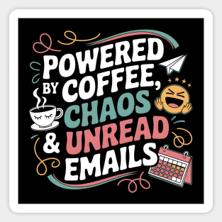 Powered by Coffee, Chaos & Unread Emails Magnet